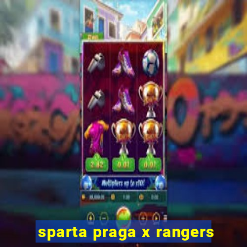 sparta praga x rangers