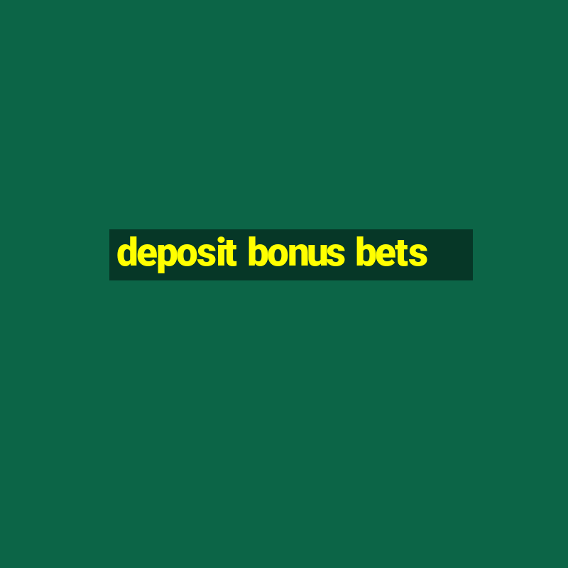 deposit bonus bets