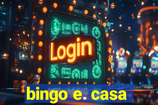 bingo e. casa