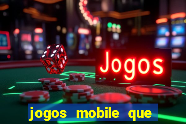 jogos mobile que dao dinheiro