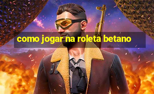 como jogar na roleta betano