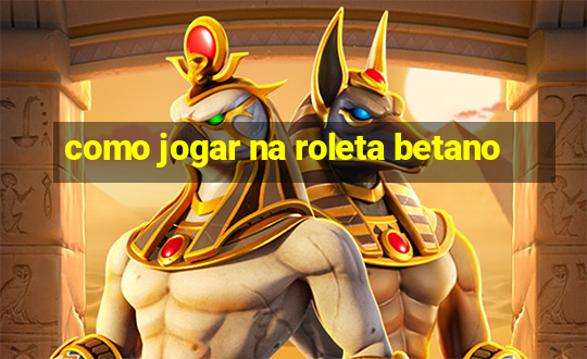 como jogar na roleta betano