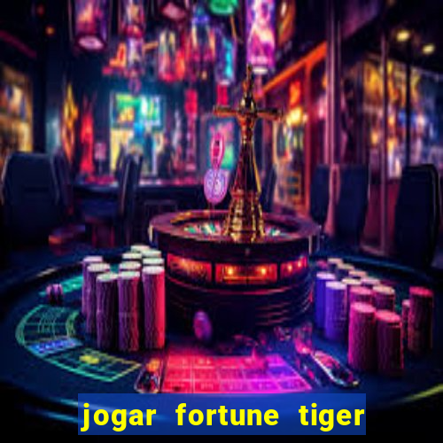 jogar fortune tiger de graca