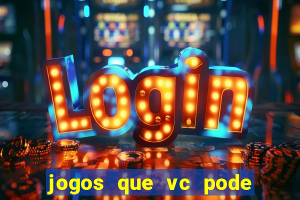 jogos que vc pode ganhar dinheiro