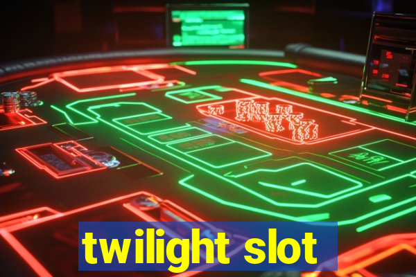 twilight slot