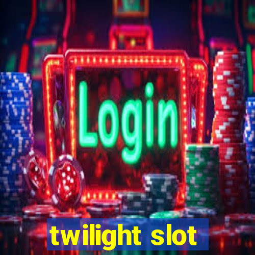 twilight slot