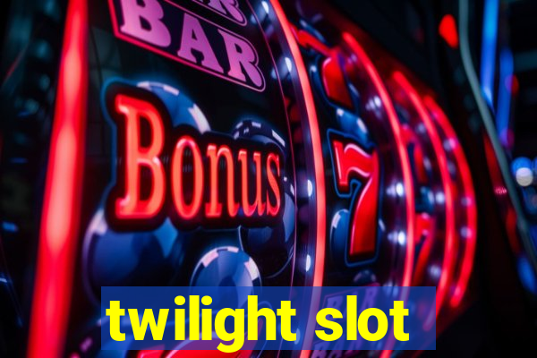 twilight slot