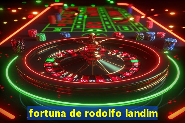 fortuna de rodolfo landim