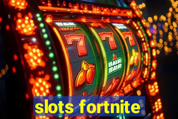 slots fortnite