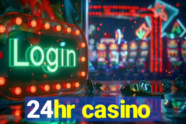 24hr casino