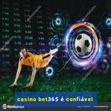 casino bet365 é confiável