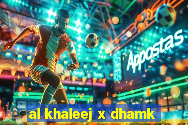 al khaleej x dhamk