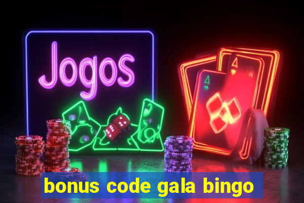 bonus code gala bingo