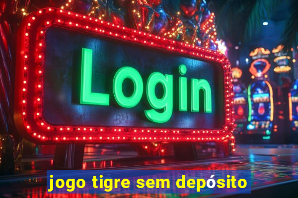 jogo tigre sem depósito