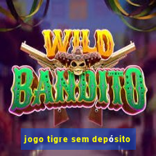 jogo tigre sem depósito