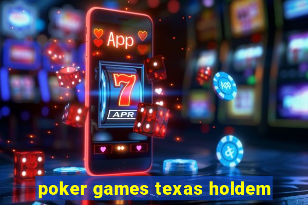 poker games texas holdem