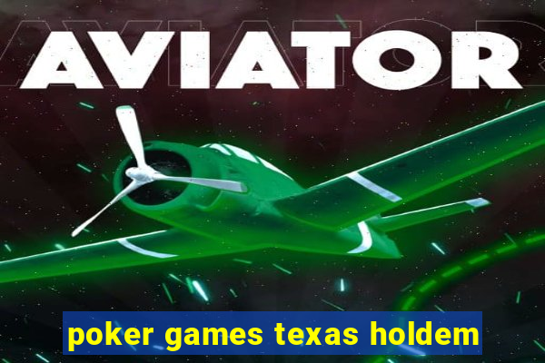 poker games texas holdem