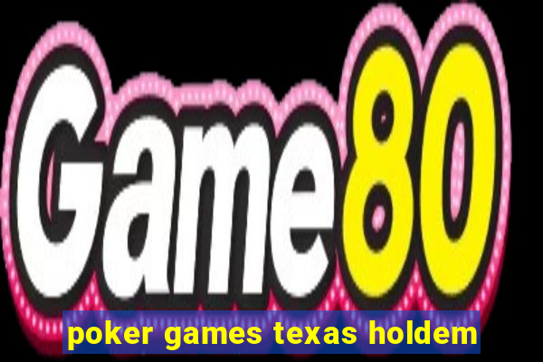 poker games texas holdem