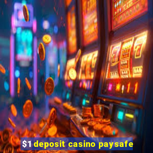 $1 deposit casino paysafe