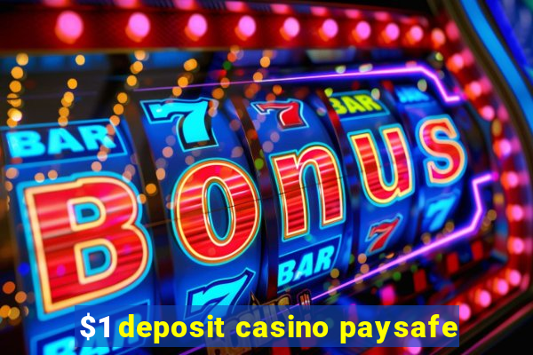 $1 deposit casino paysafe