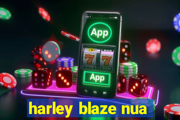 harley blaze nua