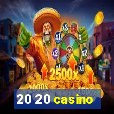 20 20 casino