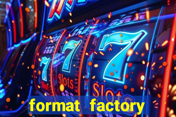 format factory windows 7