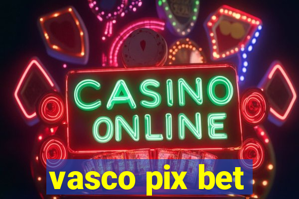 vasco pix bet