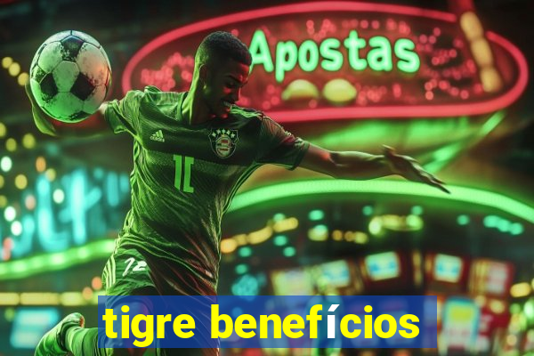 tigre benefícios