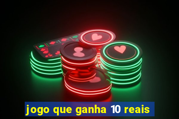 jogo que ganha 10 reais