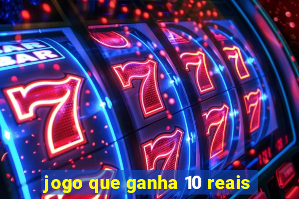 jogo que ganha 10 reais