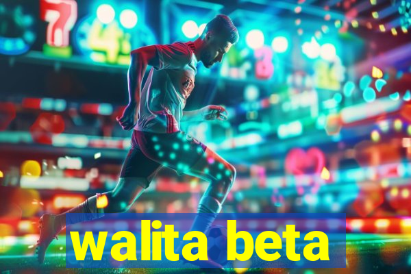 walita beta