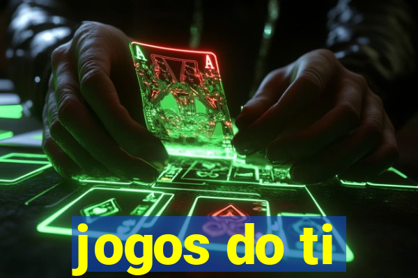 jogos do ti