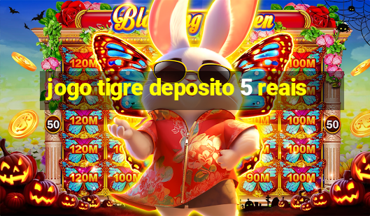 jogo tigre deposito 5 reais