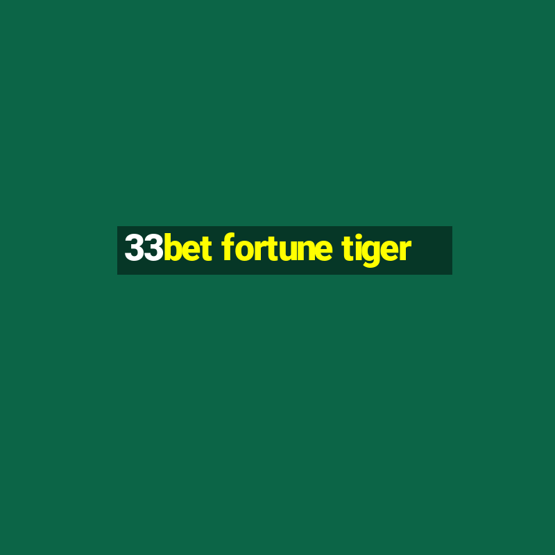 33bet fortune tiger