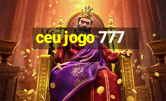 ceu jogo 777