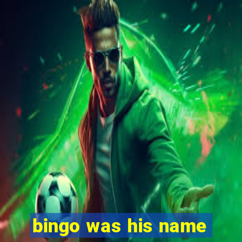 bingo was his name