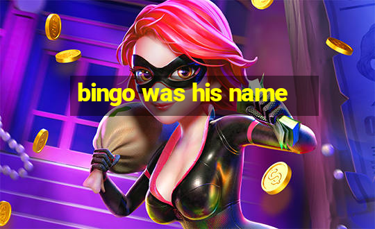 bingo was his name