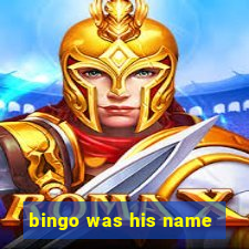 bingo was his name