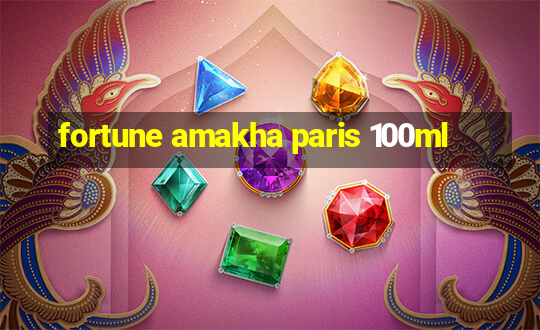 fortune amakha paris 100ml