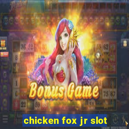 chicken fox jr slot