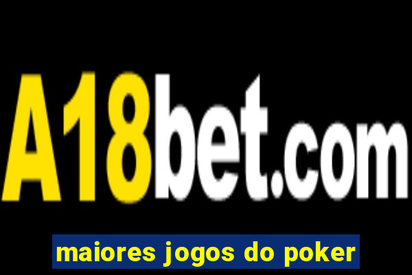 maiores jogos do poker