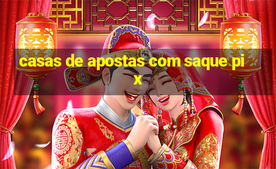 casas de apostas com saque pix