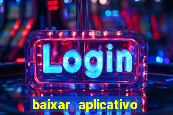 baixar aplicativo do jogo do tigrinho