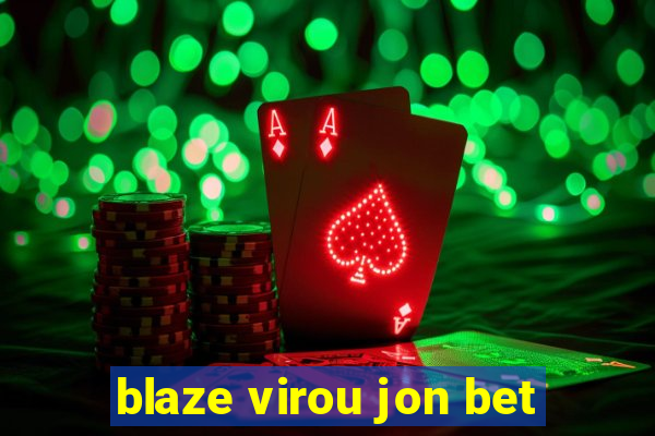 blaze virou jon bet