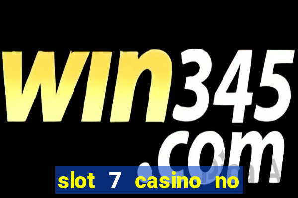 slot 7 casino no deposit bonus