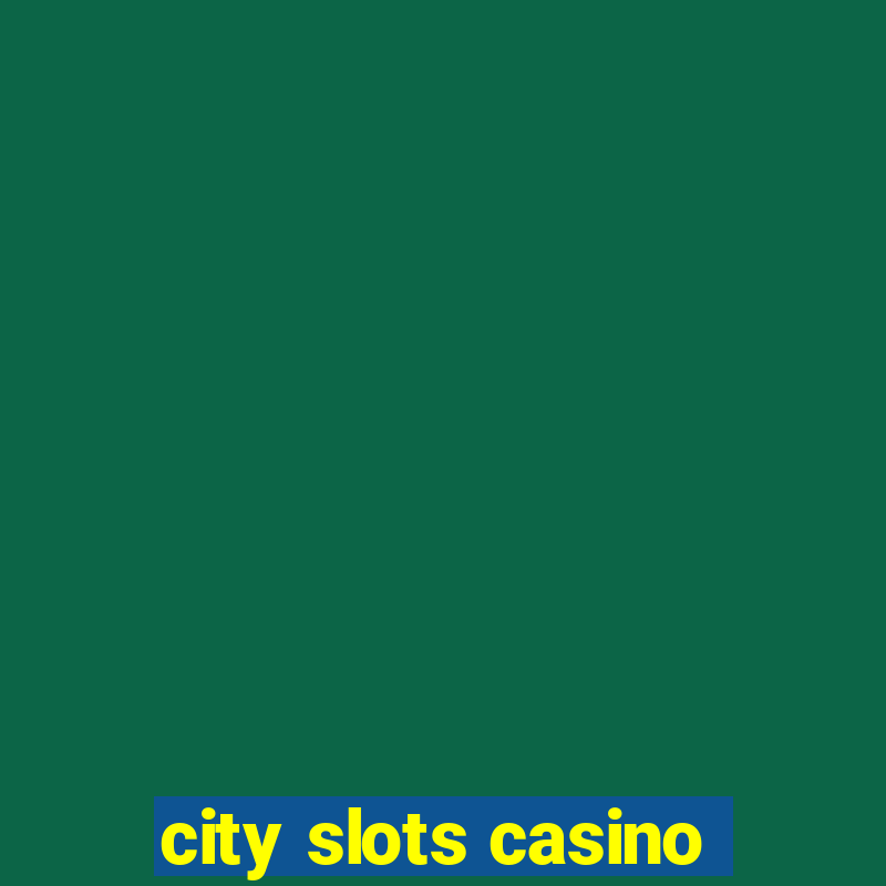 city slots casino