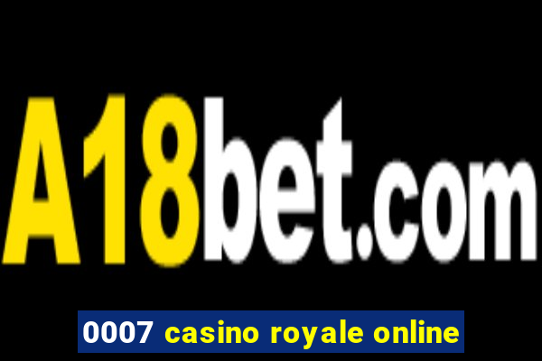 0007 casino royale online