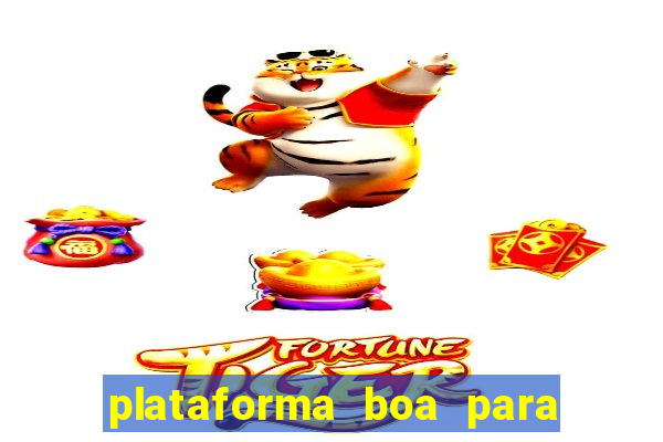 plataforma boa para jogar tigre