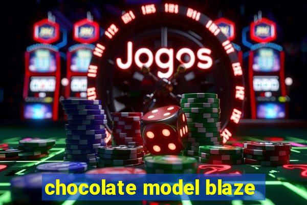 chocolate model blaze